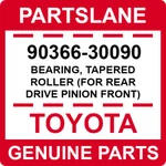 90366-30090 Toyota Oem Genuine Bearing, Tapered Roller (for Rear Drive Pinion. Fixed Price $27.04.
